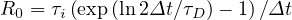 R0 = τi(exp (ln2Δt ∕τD )- 1)∕Δt
