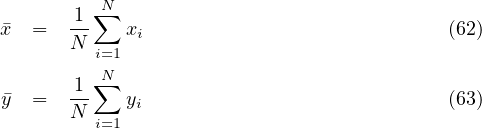        1 ∑N
�x  =   N-   xi                             (62)
         i=1
       1-∑N
�y  =   N    yi                             (63)
         i=1

