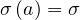 σ (a) = σ
