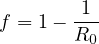        -1-
f = 1- R0
