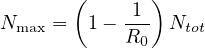        (       )
            -1-
Nmax =   1- R0  Ntot
