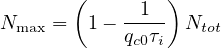        (      1 )
Nmax =   1- qc0τi Ntot
