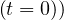 (t = 0))