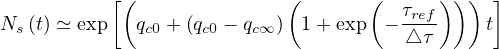            [(              (       (      )) ) ]
                                      τref
Ns (t) ≃ exp  qc0 + (qc0 - qc∞) 1+ exp - △τ     t
