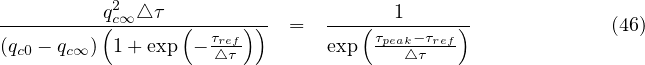          q2c∞ △τ                      1
---------(-------(--τref))- =   ---(τpeak-τref)-             (46)
(qc0 - qc∞) 1 + exp - △τ        exp    △ τ
