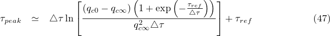               ⌊          (       (     ))⌋
                (qc0 - qc∞) 1 + exp - τ△refτ
τpeak  ≃  △ τ ln⌈----------2--------------⌉ + τref            (47)
                         qc∞ △τ
