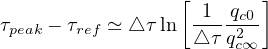                  [ 1  q  ]
τpeak - τref ≃ △ τ ln---c20-
                   △τ qc∞

